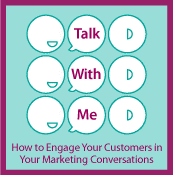 Talk With Me: How to Engage Your Customers in Your Marketing Conversations