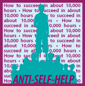 Anti-Self-Help: How to Succeed in 10,000 Hours