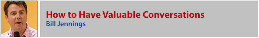Bill Jennings - How to have Valuable Conversations