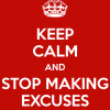What’s Your Excuse? Keep Calm and Stop Making Excuses