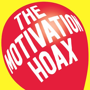 The Motivation Hoax by James Adonis
