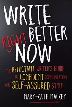 Mary-Kate Mackey - Write Better Right Now