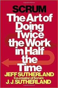 Jeff Sutherland - Scrum - Doing Twice the Work in Half the Time