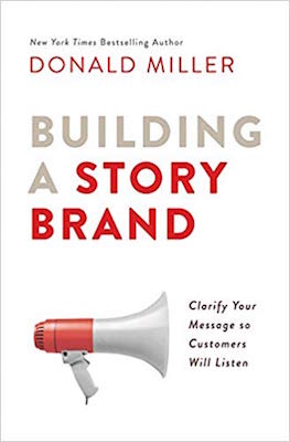 Donald Miller - Building a Story Brand: Clarify your message so customers will listen