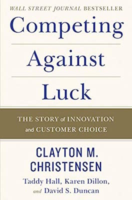 Clayton Christensen's book Competing Against Luck