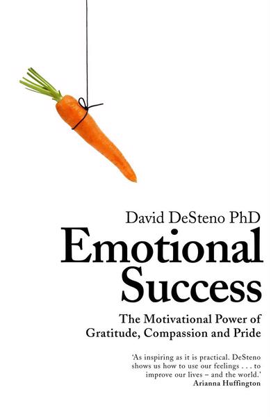 David DeSteno PhD Emotional Success