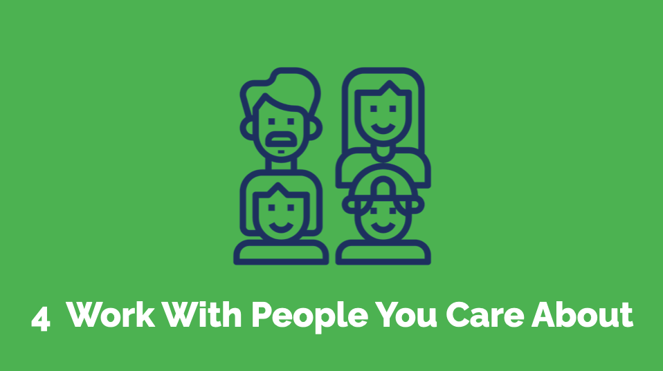 4 Work with people you care about