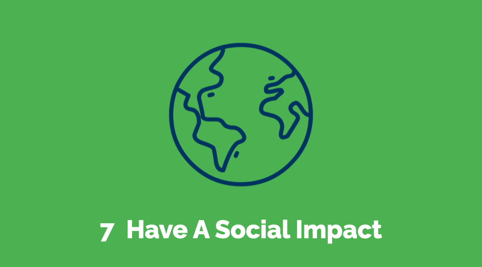 7 Have a social impact