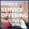 Create a Service Offering You'll Fall in Love with