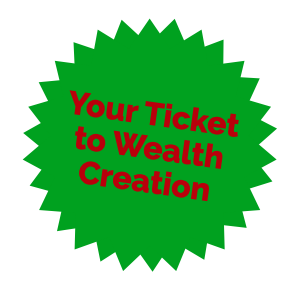 Your Ticket to Wealth Creation