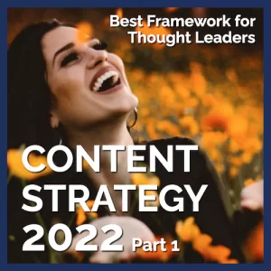 Content Strategy 2022 - The best framework for Thought Leaders