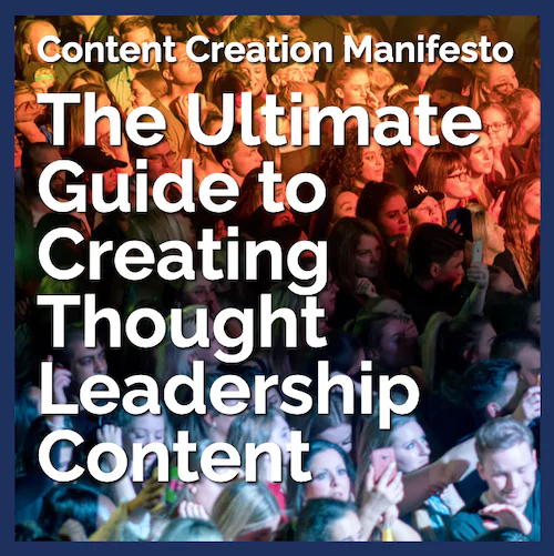 The Ultimate Guide to creating Thought Leadership Content - The Content Creation Manifesto