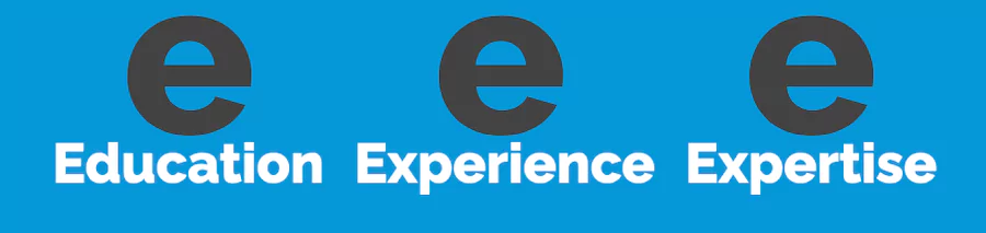 Three Es - Education, Experience, Expertise