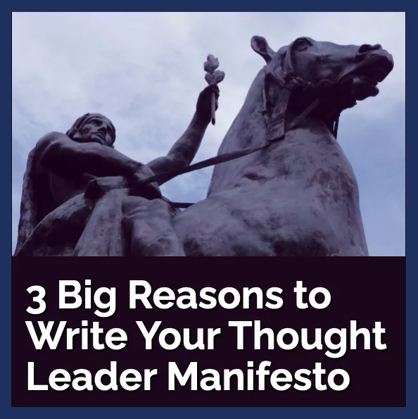 Three big reasons to write a thought leader mannifesto