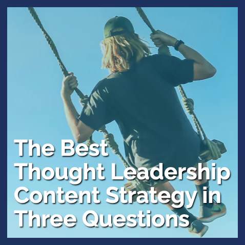 The best thought leadership content strategy in 3 questions