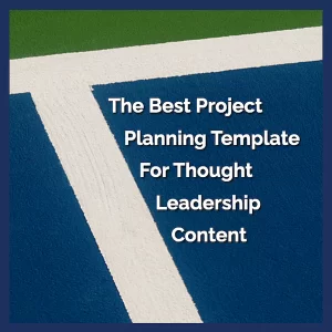 The best project planning template for thought leadership content