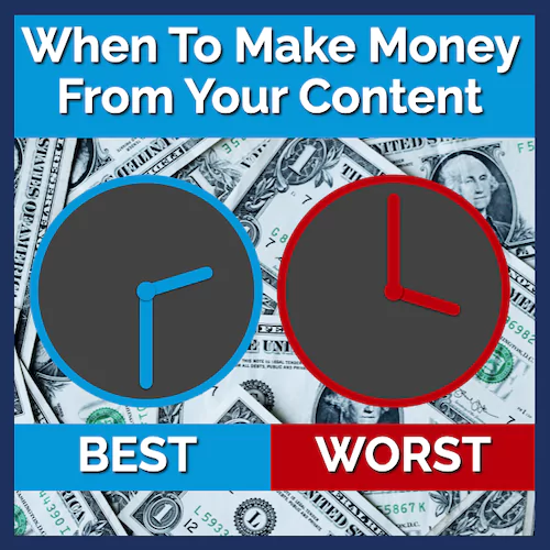 The Best and Worst Times to Make Money from Content