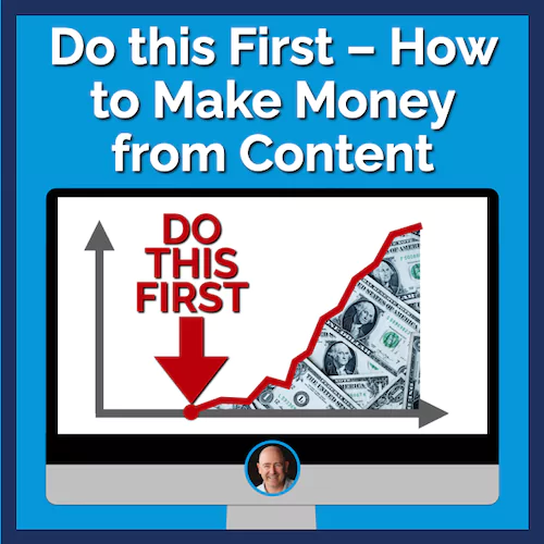 Do this first - How to Make Money from Content