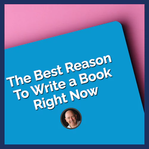 The Best Reason to Write a Book Right Now