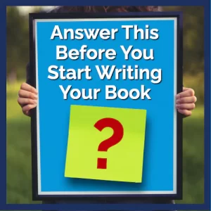 Answer this before you start writing your book