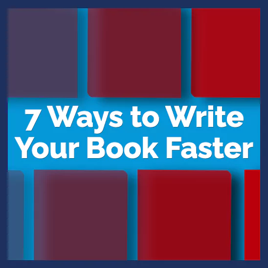 Seven ways to write your book faster