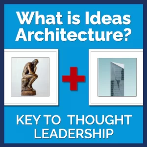 What is Ideas Architecture? (For Thought Leadership)