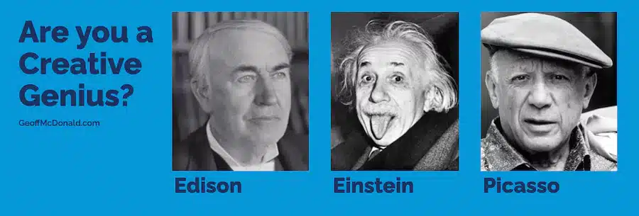 Are you a creative genius? Edison, Einstein, Picasso
