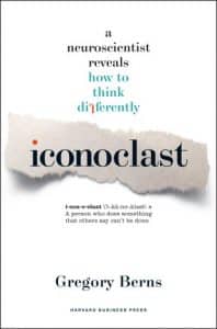 Gregory Berns - Iconoclast - The Neuroscience of Innovation