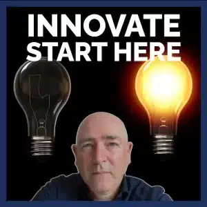 Start Here - the FIRST step in any business innovation