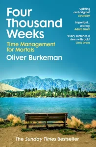 Oliver Burkeman - Four Thousand Weeks: Time Management for Mortals