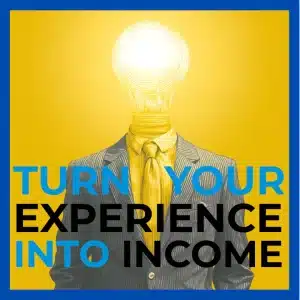 Monetize Your Expertise - Turn Your Experience into Income