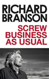 Richard Branson - Screw Business as Usual